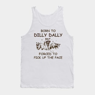 Born To Dilly Dally, Unhinged Raccoon Possum Bear Tank Top